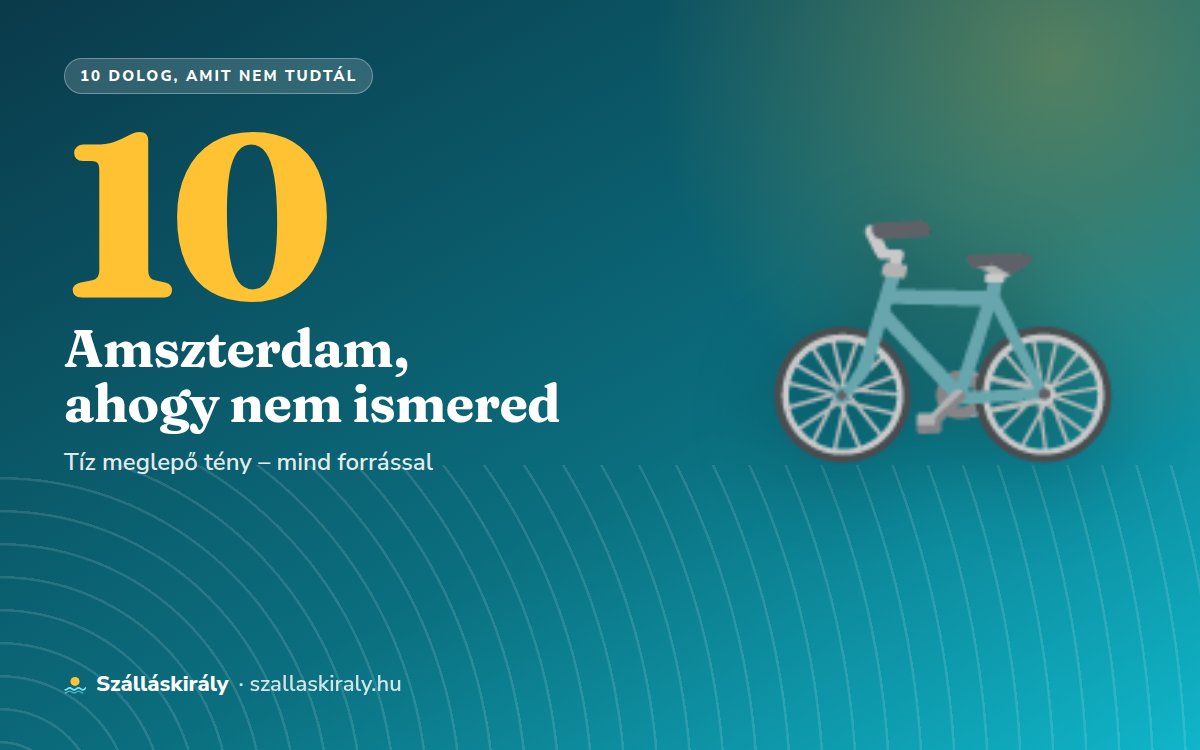 10 dolog, amit nem tudtál Amszterdamról