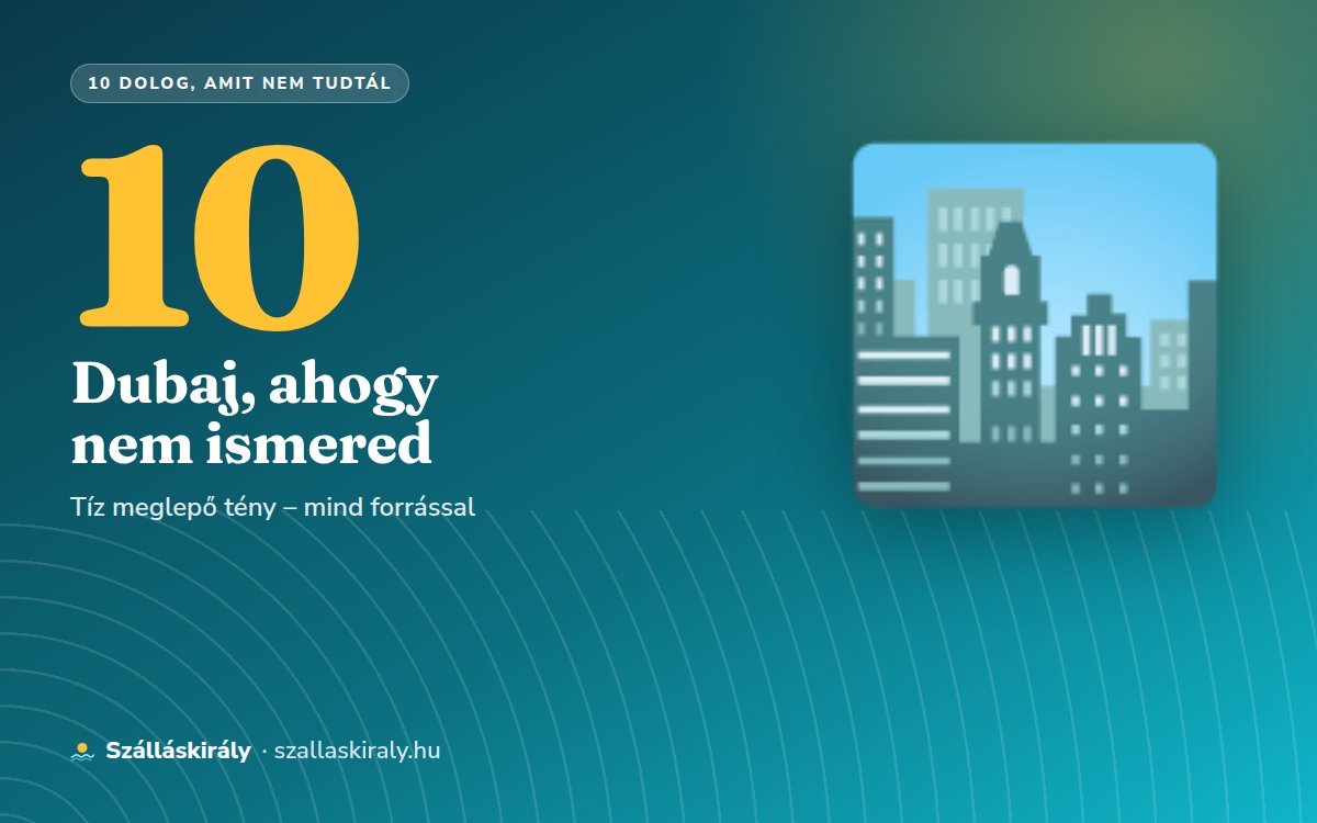 10 dolog, amit nem tudtál Dubajról