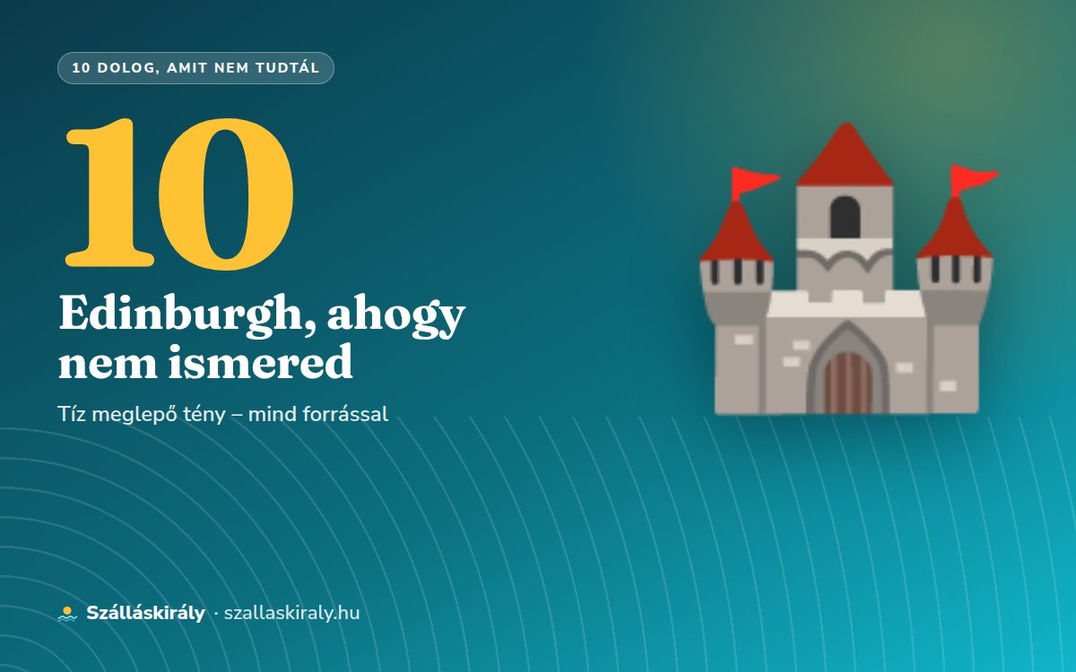 10 dolog, amit nem tudtál Edinburgh-ről