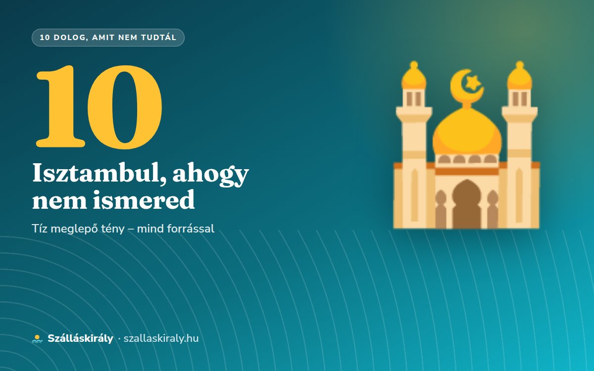 10 dolog, amit nem tudtál Isztambulról