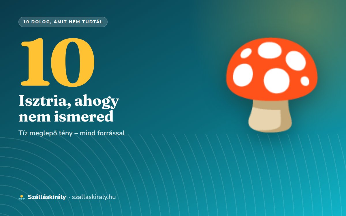 10 dolog, amit nem tudtál Isztriáról