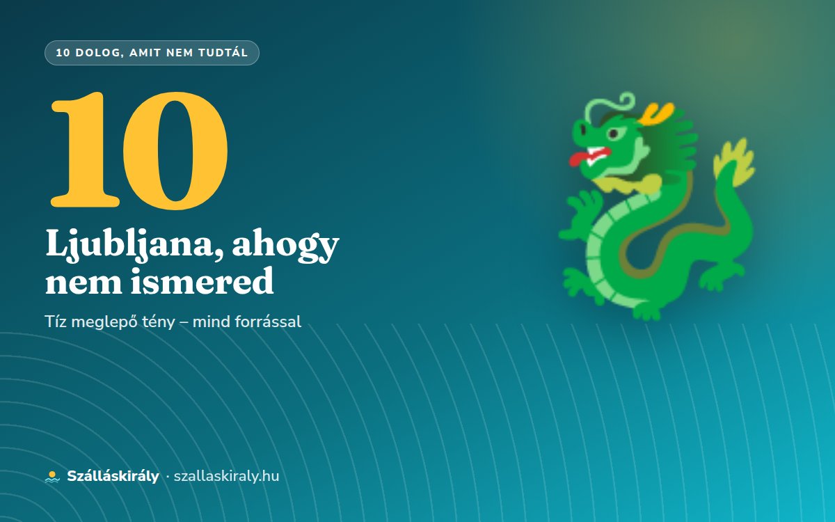 10 dolog, amit nem tudtál Ljubljanáról