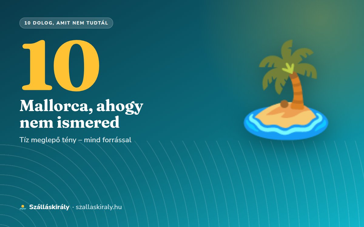 10 dolog, amit nem tudtál Mallorcáról
