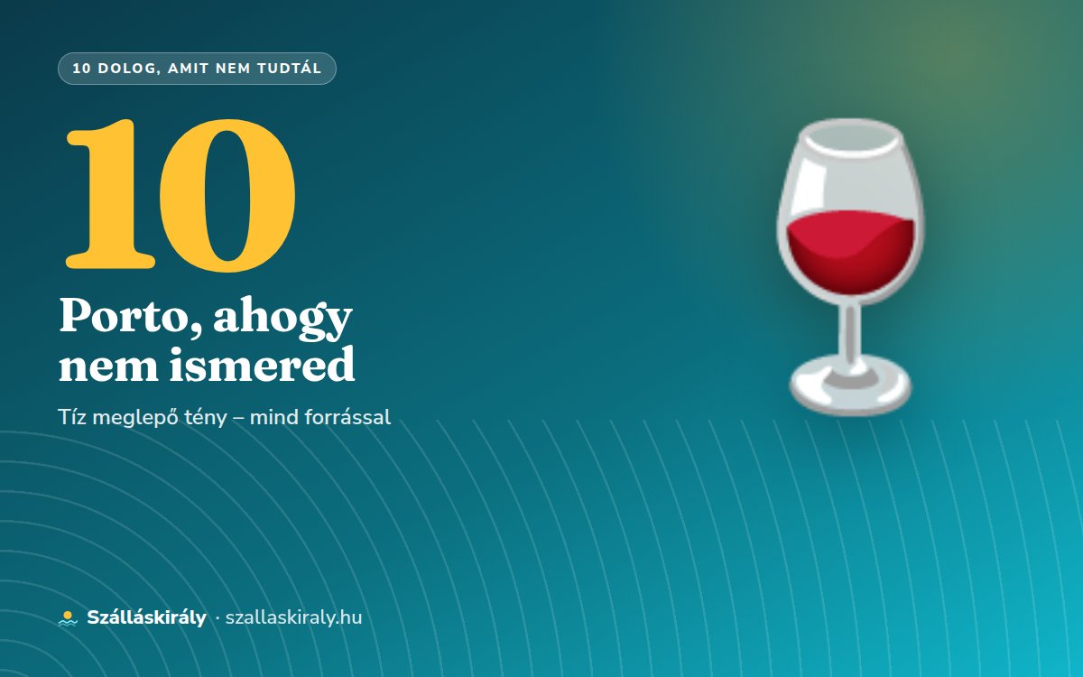 10 dolog, amit nem tudtál Portóról