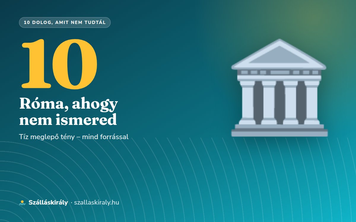 10 dolog, amit nem tudtál Rómáról