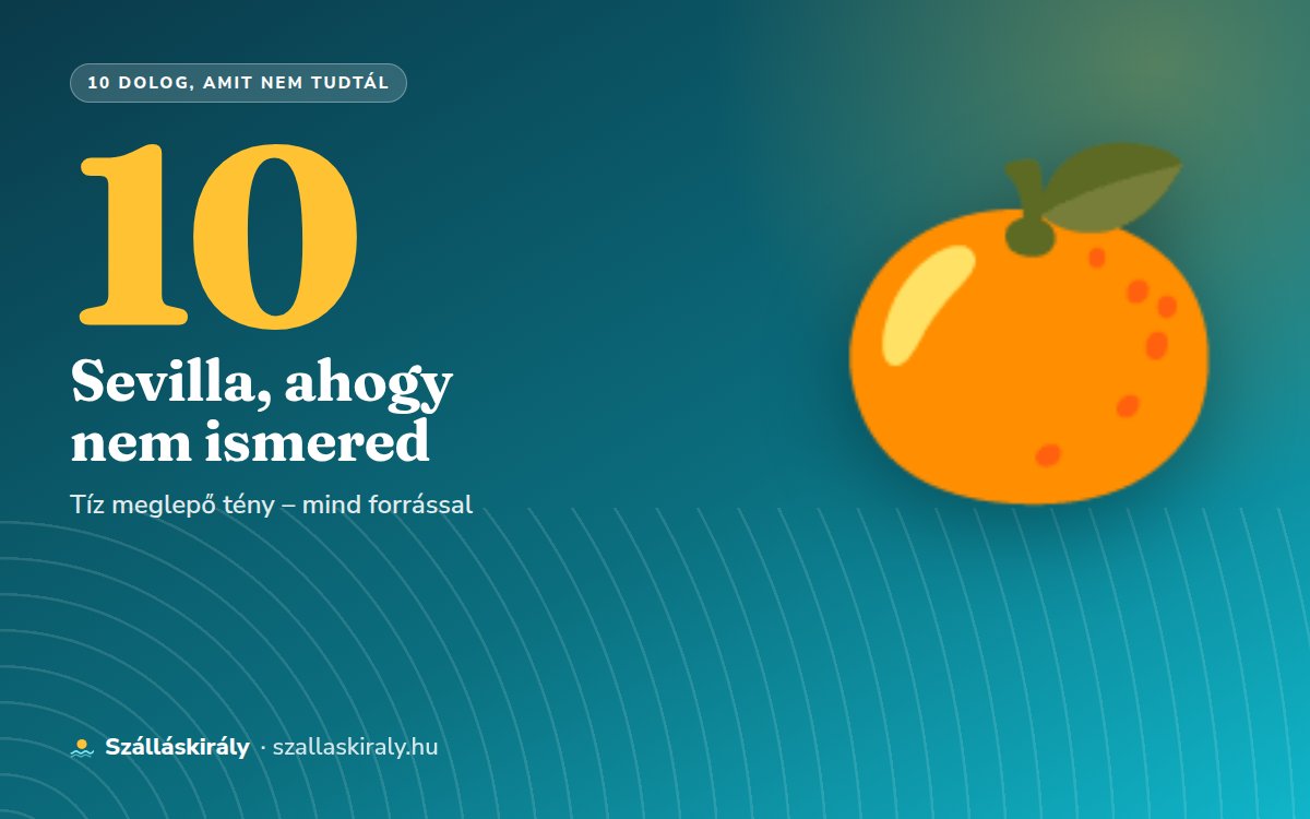10 dolog, amit nem tudtál Sevilláról