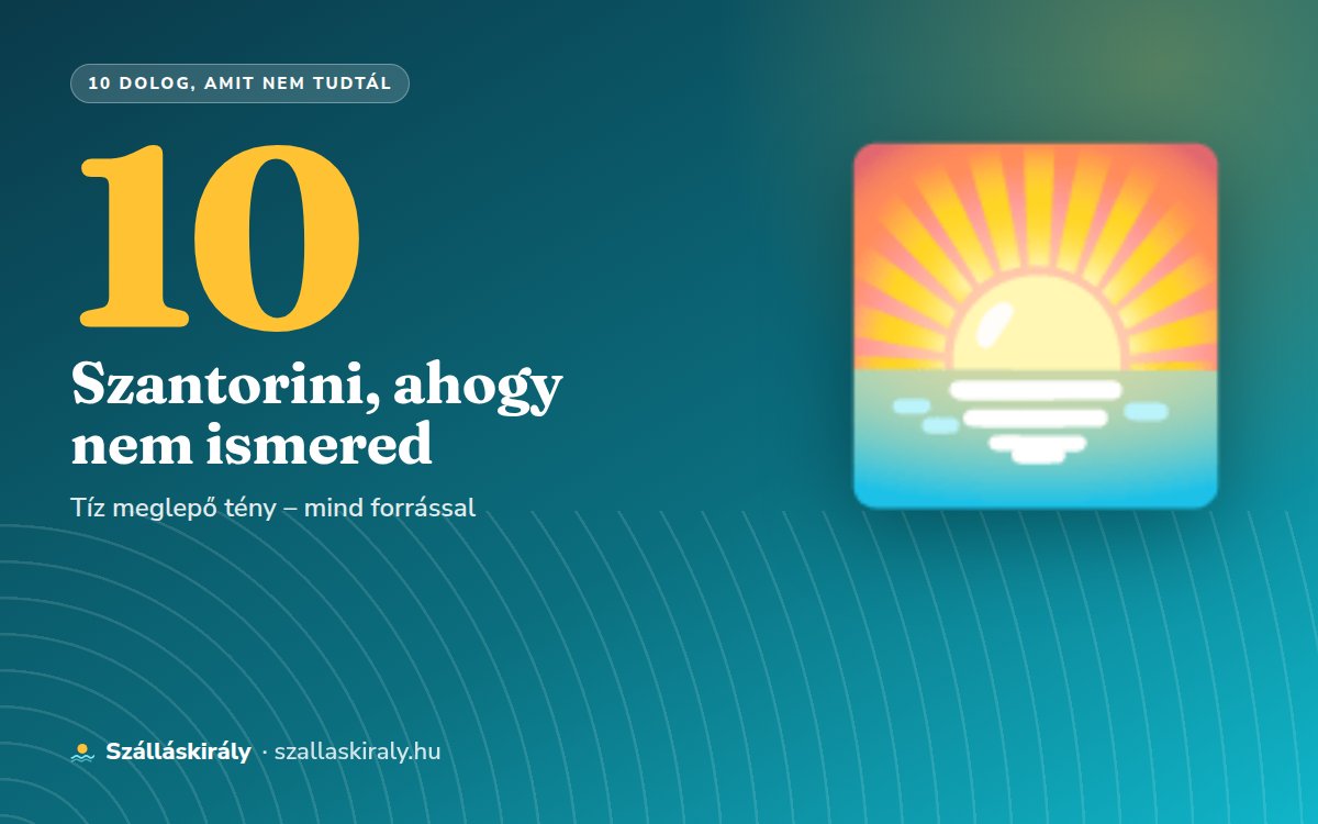 10 dolog, amit nem tudtál Szantoriniről